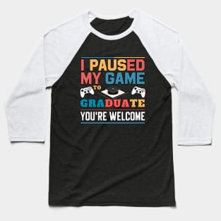 I Paused My Game To Graduate - Graduation for Boys, Men, Women, and Girls - Gamer Baseball T-Shirt